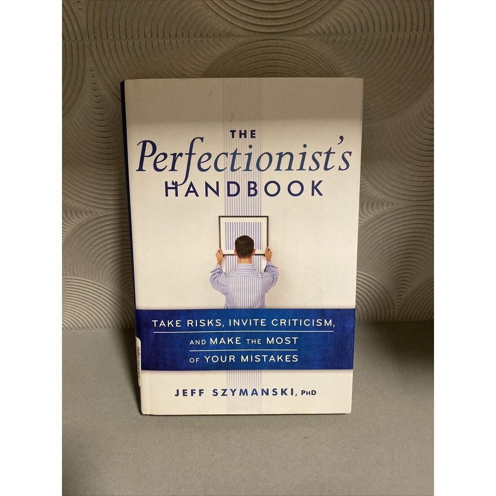 The Perfectionist's Handbook: Take Risks, Invite Criticism, and Make the Most of